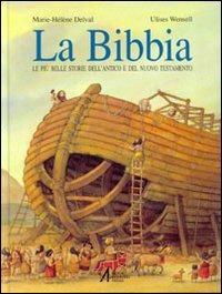 La Bibbia. Le più belle storie dell'Antico e del Nuovo Testamento - Marie-Hélène Delval, Ulises Wensell - Libro EMP - Edizioni Messaggero Padova 2006, La Bibbia | Libraccio.it