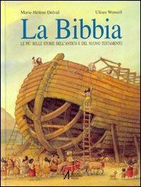 La Bibbia. Le più belle storie dell'Antico e del Nuovo Testamento - Marie-Hélène Delval, Ulises Wensell - Libro EMP 2006, La Bibbia | Libraccio.it