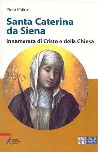 Santa Caterina da Siena. Innamorata di Cristo e della Chiesa. Ediz. a caratteri grandi - Piera Paltro - Libro EMP - Edizioni Messaggero Padova 2005, Libri per tutte le stagioni | Libraccio.it