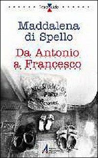 Da Antonio a Francesco - Maddalena di Spello - Libro EMP - Edizioni Messaggero Padova 2001, Terra e cielo | Libraccio.it