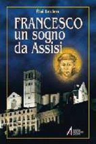 Francesco. Un sogno da Assisi - Éloi Leclerc - Libro EMP - Edizioni Messaggero Padova 2001, Francesco d'Assisi. Biogr. e interpretaz. | Libraccio.it