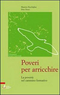 Poveri per arricchire. La povertà nel cammino formativo - Massimo Reschiglian, Dino Dozzi - Libro EMP 2003, Orientamenti formativi francescani | Libraccio.it