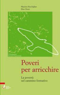 Poveri per arricchire. La povertà nel cammino formativo - Massimo Reschiglian, Dino Dozzi - Libro EMP - Edizioni Messaggero Padova 2003, Orientamenti formativi francescani | Libraccio.it