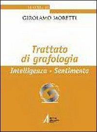 Trattato di grafologia. Intelligenza, sentimento - Girolamo Moretti - Libro EMP 2006, Le opere di Girolamo Moretti | Libraccio.it