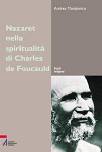 Nazareth nella spiritualità di Charles de Foucauld. Un luogo, un'esperienza, un simbolo - Andrea Mandonico - Libro EMP - Edizioni Messaggero Padova 2005, Studi religiosi | Libraccio.it