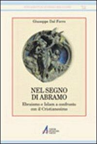 Nel segno di Abramo. Ebraismo e Islam a confronto con il cristianesimo - Giuseppe Dal Ferro - Libro EMP - Edizioni Messaggero Padova 2002, Strumenti di scienze religiose. N.S. | Libraccio.it