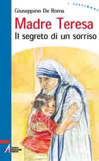 Madre Teresa. Il segreto di un sorriso - Giuseppino De Roma - Libro EMP - Edizioni Messaggero Padova 2006, I testimoni | Libraccio.it
