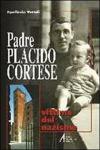 Padre Placido Cortese. Vittima del nazismo - Apollonio Tottoli - Libro EMP - Edizioni Messaggero Padova 2002, Figure e temi francescani.Biogr. e scritt | Libraccio.it