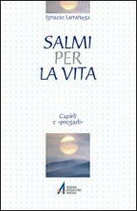 Salmi per la vita. Capirli e «pregarli» - Ignacio Larrañaga - Libro EMP 2002, Il pozzo di Giacobbe. Nuova serie | Libraccio.it