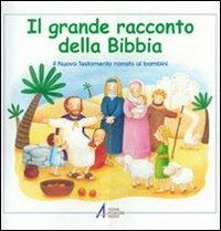 Il grande racconto della Bibbia. Il Nuovo Testamento narrato ai bambini - Maria Vago, Silvia Bonzi - Libro EMP - Edizioni Messaggero Padova 2002, La Bibbia | Libraccio.it