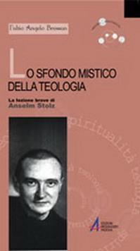 Lo sfondo mistico della teologia. La lezione breve di Anselm Stolz - Fabio A. Bressan - Libro EMP - Edizioni Messaggero Padova 2004, Teologia e spiritualità | Libraccio.it