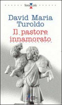 Il pastore innamorato - David Maria Turoldo - Libro EMP - Edizioni Messaggero Padova 2002, Terra e cielo | Libraccio.it