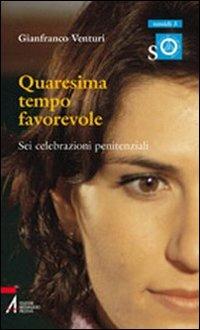 Quaresima tempo favorevole. Sei celebrazioni penitenziali - Gianfranco Venturi - Libro EMP - Edizioni Messaggero Padova 2003, Ascoltare celebrare vivere. Sussidi | Libraccio.it
