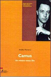 Camus. Un mistico senza Dio - Aniello Montano - Libro EMP - Edizioni Messaggero Padova 2003, Tracce del sacro nella cultura contemp. | Libraccio.it