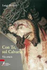 Con te, sul Calvario - Luigi Di Leo - Libro EMP - Edizioni Messaggero Padova 2012, Ascoltare celebrare vivere. Sussidi mini | Libraccio.it