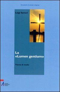 La «Lumen gentium». Traccia di studio - Luigi Sartori - Libro EMP - Edizioni Messaggero Padova 2006, Strumenti di scienze religiose. N.S. | Libraccio.it