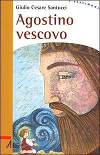 Agostino vescovo - Giulio C. Santucci - Libro EMP - Edizioni Messaggero Padova 2003, I testimoni | Libraccio.it
