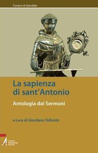 La sapienza di sant'Antonio. Antologia dai Sermoni  - Libro EMP - Edizioni Messaggero Padova 2013, Il pozzo di Giacobbe. Nuova serie | Libraccio.it