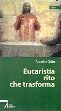 Eucaristia rito che trasforma - Anselm Grün - Libro EMP 2007, Riflessi | Libraccio.it