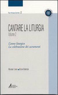 Cantare la liturgia. Vol. 2: L'anno liturgico. La celebrazione dei sacramenti - Massimo Canova, Fulvio Rampazzo - Libro EMP - Edizioni Messaggero Padova 2003, Ascoltare celebrare vivere. Formazione | Libraccio.it