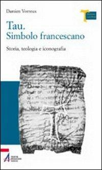 Tau. Simbolo francescano. Storia, teologia e iconografia - Damien Vorreux - Libro EMP - Edizioni Messaggero Padova 2004, Memoria e profezia | Libraccio.it