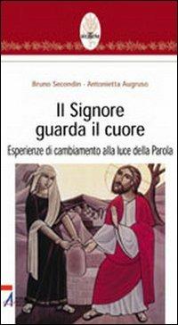 Il Signore guarda il cuore. Esperienze di cambiamento alla luce della parola - Bruno Secondin, Antonietta Augruso - Libro EMP - Edizioni Messaggero Padova 2004, Rotem. Ascolto orante della parola | Libraccio.it