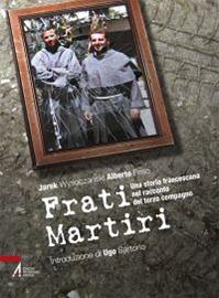 Frati martiri. Una storia francescana nel racconto del terzo compagno - Alberto Friso, Jarek Wysoczanski - Libro EMP 2013, I cartonati | Libraccio.it