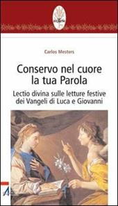 Conservo nel cuore la tua Parola. Lectio divina sulle letture festive dei Vangeli di Luca e Giovanni