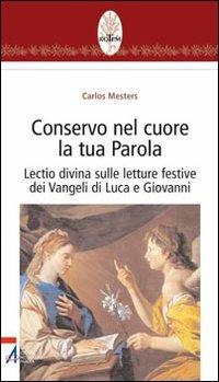 Conservo nel cuore la tua Parola. Lectio divina sulle letture festive dei Vangeli di Luca e Giovanni  - Libro EMP - Edizioni Messaggero Padova 2006, Rotem. Ascolto orante della parola | Libraccio.it