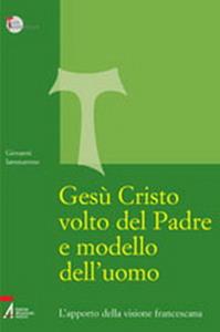 Gesù Cristo volto del Padre e modello dell'uomo. L'apporto della visione francescana - Giovanni Iammarrone - Libro EMP - Edizioni Messaggero Padova 2005, Studi francescani | Libraccio.it