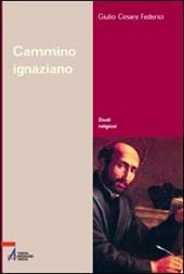 Cammino ignaziano. Gli «Esercizi spirituali» di sant'Ignazio di Loyola