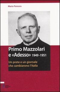 Primo Mazzolari e «Adesso» 1949-1951. Un prete e un giornale che cambiarono l'Italia - Mario Pancera - Libro EMP - Edizioni Messaggero Padova 2005, Testimoni nel tempo | Libraccio.it