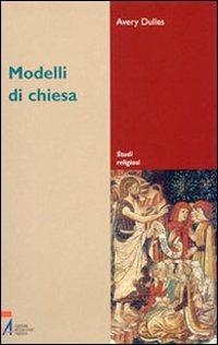 Modelli di Chiesa - Avery Dulles - Libro EMP - Edizioni Messaggero Padova 2005, Studi religiosi | Libraccio.it