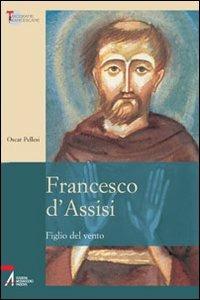 Francesco d'Assisi. Figlio del vento - Oscar Pellesi - Libro EMP - Edizioni Messaggero Padova 2006, Biblioteca francescana | Libraccio.it