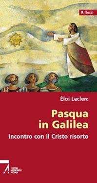 Pasqua in Galilea. Incontro con il Cristo risorto - Éloi Leclerc - Libro EMP - Edizioni Messaggero Padova 2006, Riflessi | Libraccio.it