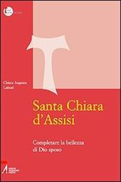 Santa Chiara d'Assisi. Contemplare la bellezza di Dio sposo
