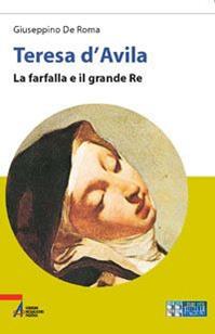 Teresa d'Avila. La farfalla e il grande re. Ediz. a caratteri grandi - Giuseppino De Roma - Libro EMP - Edizioni Messaggero Padova 2005, Libri per tutte le stagioni | Libraccio.it