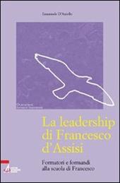 La leadership di Francesco d'Assisi. Formatori e formandi alla scuola di Francesco