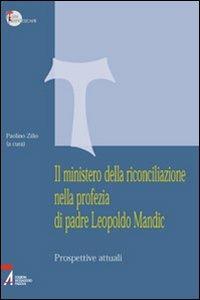 Il ministero della riconciliazione nella profezia di Leopoldo Mandic. Prospettive attuali  - Libro EMP - Edizioni Messaggero Padova 2005, Studi francescani | Libraccio.it