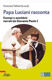 Papa Luciani racconta. Esempi e aneddoti narrati da Giovanni Paolo I. Ediz. a caratteri grandi  - Libro EMP - Edizioni Messaggero Padova 2006, Libri per tutte le stagioni | Libraccio.it