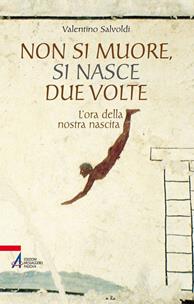 Non si muore, si nasce due volte. L'ora della nostra nascita - Valentino Salvoldi - Libro EMP 2015, Il pozzo di Giacobbe. Nuova serie | Libraccio.it