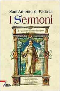 I sermoni - Antonio di Padova (sant') - Libro EMP - Edizioni Messaggero Padova 2005 | Libraccio.it