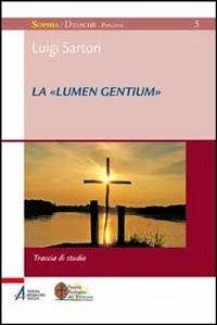 La «Lumen gentium». Traccia di studio - Luigi Sartori - Libro EMP 2011, Sophìa. Didachè. Percorsi | Libraccio.it