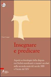 Insegnare e predicare. Aspetti ecclesiologici della disputa tra ordini mendicanti e maestri secolari - Yves Congar - Libro EMP - Edizioni Messaggero Padova 2007, Studi francescani | Libraccio.it