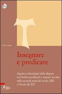 Insegnare e predicare. Aspetti ecclesiologici della disputa tra ordini mendicanti e maestri secolari - Yves Congar - Libro EMP 2007, Studi francescani | Libraccio.it