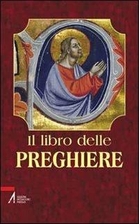 Il libro delle preghiere. «Voi dunque pregate così... ». Mt. 6-9  - Libro EMP 2005 | Libraccio.it