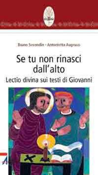 Se tu non rinasci dall'alto... Lectio divina su testi di Giovanni - Bruno Secondin, Antonietta Augruso - Libro EMP - Edizioni Messaggero Padova 2005, Rotem. Ascolto orante della parola | Libraccio.it