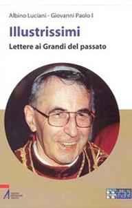 Illustrissimi. Lettere ai grandi del passato. Ediz. a caratteri grandi - Giovanni Paolo I - Libro EMP - Edizioni Messaggero Padova 2011, Libri per tutte le stagioni | Libraccio.it