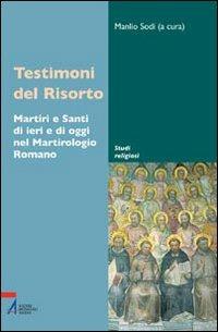 Testimoni del Risorto. Martiri e santi di ieri e di oggi nel martirologio romano  - Libro EMP - Edizioni Messaggero Padova 2006, Studi religiosi | Libraccio.it