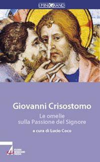 Le omelie sulla passione del Signore - San Giovanni Crisostomo - Libro EMP - Edizioni Messaggero Padova 2006, I minigrandi | Libraccio.it